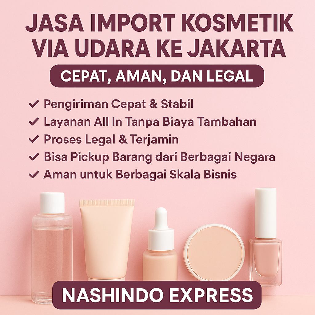 Nashindo Express Jasa Import Kosmetik via Udara ke Jakarta Indonesia