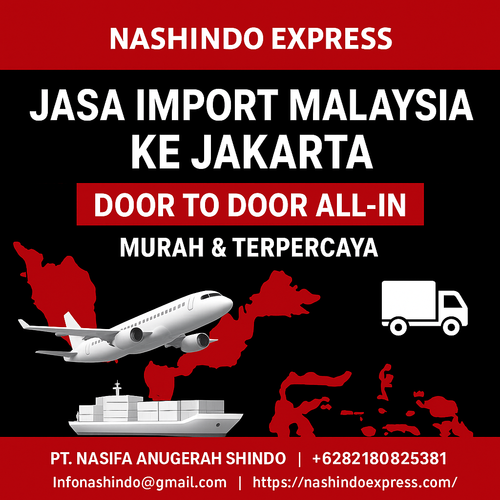 Nashindo Express – Jasa Import Malaysia ke Jakarta | Door to Door All-In Murah & Terpercaya