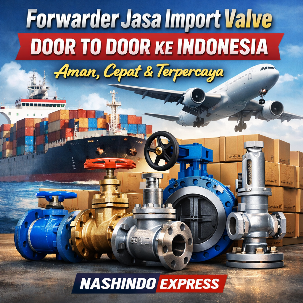 Forwarder Jasa Import Valve Door To Door ke Indonesia