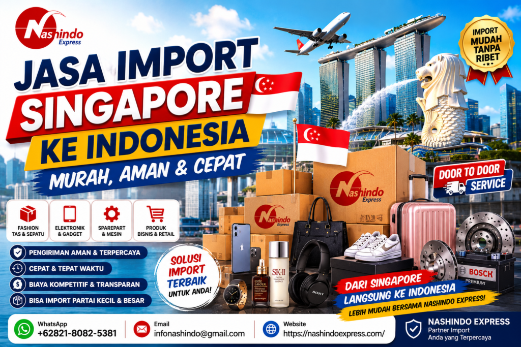 Nashindo Express melayani jasa import barang dari Singapore ke Indonesia dengan layanan door to door, biaya kompetitif, pengiriman cepat, aman, dan terpercaya untuk bisnis maupun personal.